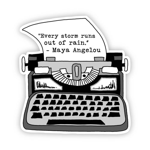 "Every Storm Runs Out of Rain" - Maya Angelou Sticker